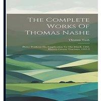 Thomas Nash The Complete Works Of e: Pierce Penilesse His