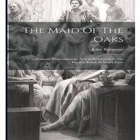 John Burgoyne The Maid Of The Oaks: A New Dramatic Entertainment. As It Is