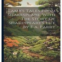 Charles Lamb Lamb's Tales From Shakespeare, With The Story Of Shakespeare's in White