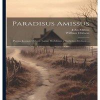 John Milton Paradisus Amissus: Poema Joannis Miltoni. Latine Redditum a
