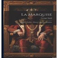 George Sand La marquise ; Lavinia ; Pauline ; Mattea ; Metella ; Melchior