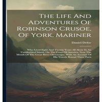 Daniel Defoe The Life & Adventures Of Robinson Crusoe, Of York, Mariner: Who