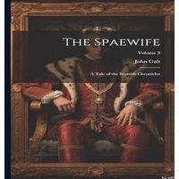 John Galt The Spaewife: A Tale of the Scottish Chronicles; Volume 3