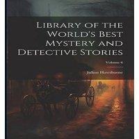 Julian Hawthorne Library of the World's Best Mystery & Detective Stories; Volume