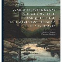 Thomas Wright Anglo-Norman Poem On the Conquest of Ireland by Henry the Second