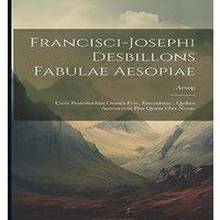Aesop Francisci-Josephi Desbillons Fabulae iae: Curis Posterioribus