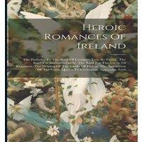 Anonymous Heroic Romances Of Ireland: The Preludes To The Raid Of Cualgne: in White