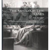 John Burgoyne The Maid Of The Oaks: A New Dramatic Entertainment. As It Is