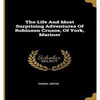 Daniel Defoe The Life & Most Surprising Adventures of Robinson Crusoe, of