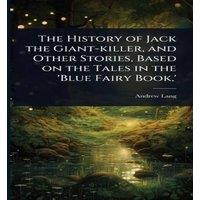 Andrew Lang The History of Jack the Giant-killer, & Other Stories, Based on