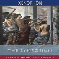 Xenophon The Symposium (Esprios Classics): Translated by Henry G. Dakyns