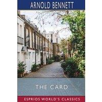 Arnold Bennett The Card (Esprios Classics): A Story of Adventure in the Five