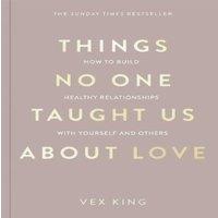 Vex King Things No One Taught Us About Love : How to Build Healthy