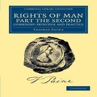 Thomas Paine Rights of Man. Part the Second. Combining Principle & Practice