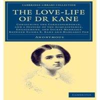 Anonymous The Love-Life of Dr Kane: Containing the Correspondence, & a