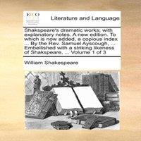 William Shakespeare Shakspeare's dramatic works; with explanatory notes. A new