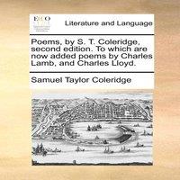Samuel Taylor Coleridge Poems, by S. T. Coleridge, second edition. To which are now added