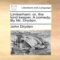 John Dryden Limberham: or, the kind keeper. A comedy. By Mr. Dryden. Paperback