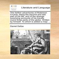 Daniel Defoe The farther adventures of Robinson Crusoe; being the second and