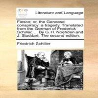 Friedrich Schiller Fiesco; or, the Genoese conspiracy: a tragedy. Translated from the