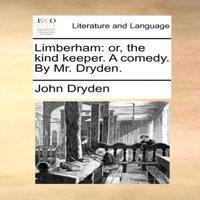 John Dryden Limberham: or, the kind keeper. A comedy. By Mr. Dryden. Paperback
