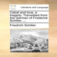 Friedrich Schiller Cabal & love, a tragedy. Translated from the German of Frederick