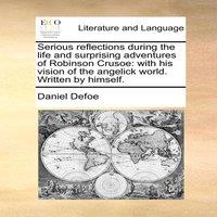 Daniel Defoe Serious reflections during the life & surprising adventures of