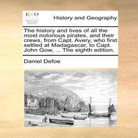 Daniel Defoe The history & lives of all the most notorious pirates, & their