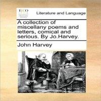 John Harvey A collection of miscellany poems & letters, comical & serious