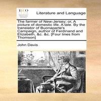 John Davis The farmer of New-Jersey; or, A picture of domestic life. A tale