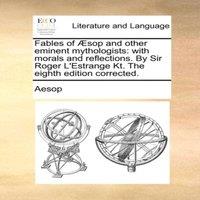Aesop Fables of sop & other eminent mythologists: with morals and