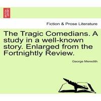 George Meredith The Tragic Comedians. A study in a well-known story. Enlarged from