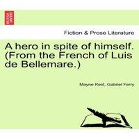 Mayne Reid A Hero in Spite of Himself. (from the French of Luis de