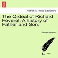 George Meredith The Ordeal of Richard Feverel. A history of Father & Son