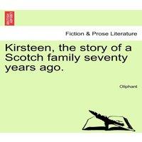 Oliphant Kirsteen, the story of a Scotch family seventy years ago. Vol. II