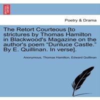 Anonymous The Retort Courteous [to strictures by Thomas Hamilton in
