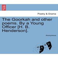 Anonymous The Goorkah & other poems. By a Young Officer [H. B. Henderson]