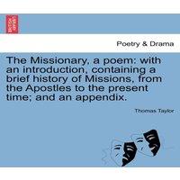 Thomas Taylor The Missionary, a poem: with an introduction, containing a brief