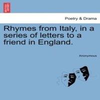 Anonymous Rhymes from Italy, in a series of letters to a friend in England