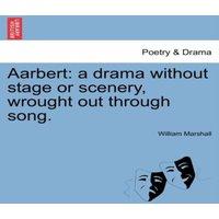 William Marshall Aarbert: a drama without stage or scenery, wrought out through