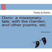 Anonymous Osric: a missionary tale; with the Garden, & other poems, etc
