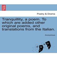 Anonymous Tranquillity, a poem. To which are added other original poems, and