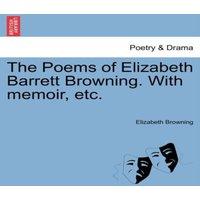 Elizabeth Browning The Poems of Elizabeth Barrett Browning. With memoir, etc