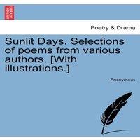 Anonymous Sunlit Days. Selections of poems from various authors. [With