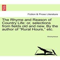 Anonymous The Rhyme & Reason of Country Life: or, selections from fields