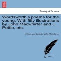 William Wordsworth Wordsworth's poems for the young. With fifty illustrations by John