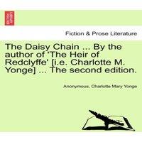 Anonymous The Daisy Chain ... By the author of 'The Heir of Redclyffe' [i.e