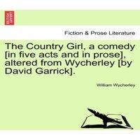 William Wycherley The Country Girl, a comedy [in five acts & in prose], altered