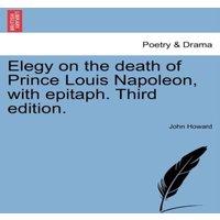John Howard Elegy on the death of Prince Louis Napoleon, with epitaph. Third