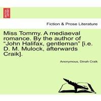 Anonymous Miss Tommy. A mediaeval romance. By the author of John Halifax